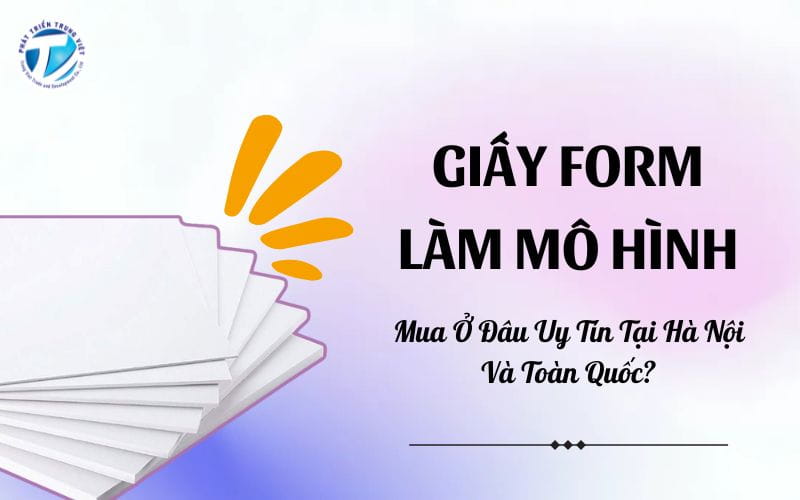Giấy Form Làm Mô Hình - Mua Ở Đâu Uy Tín Tại Hà Nội Và Toàn Quốc?